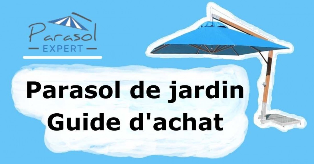 Guide d'achat des parasols de jardin - Réponses complètes et détaillées